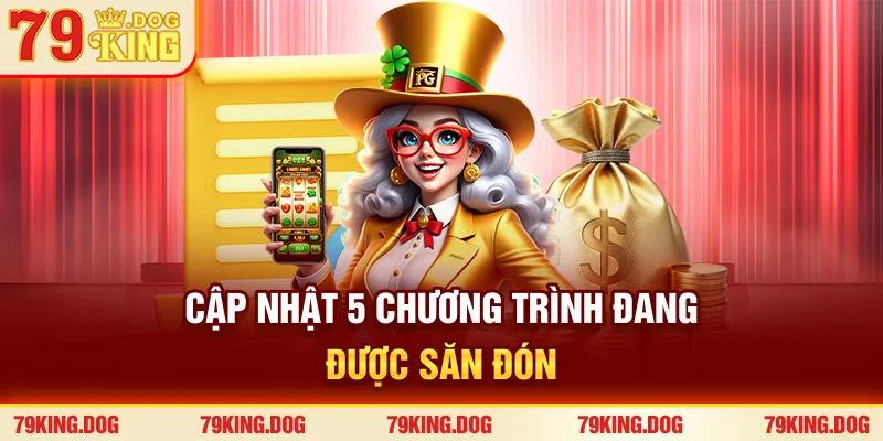 Cập nhật 5 chương trình đang được săn đón Cập nhật 5 chương trình đang được săn đón