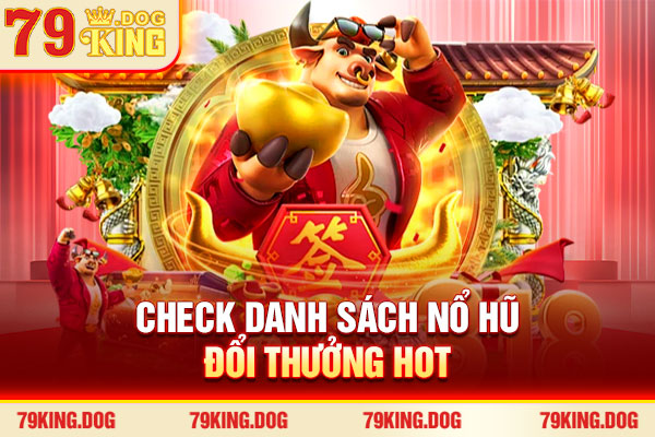 Check danh sách nổ hũ đổi thưởng hot