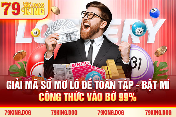 Giải Mã Sổ Mơ Lô Đề Toàn Tập - Bật Mí Công Thức Vào Bờ 99%