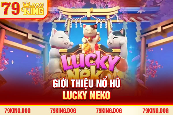 Giới thiệu nổ hũ Lucky Neko
