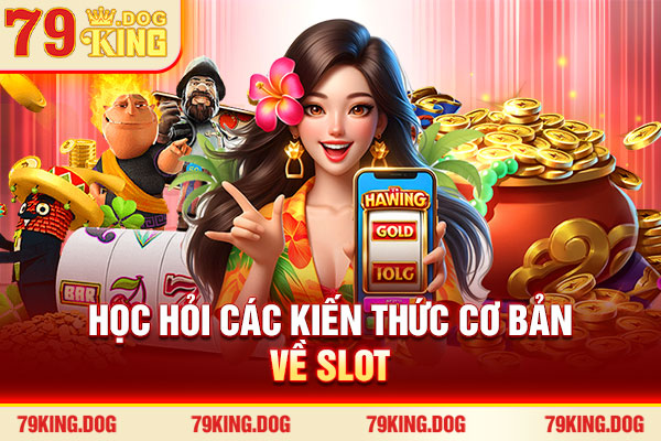 Học hỏi các kiến thức cơ bản về Slot