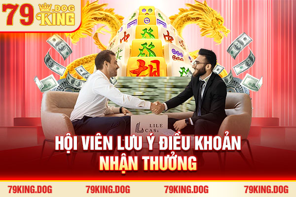 Hội viên lưu ý điều khoản nhận thưởng