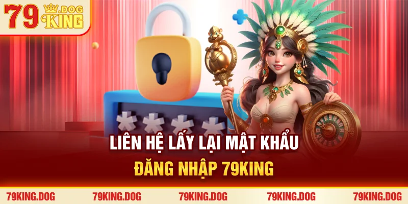 Liên hệ lấy lại mật khẩu đăng nhập 79king