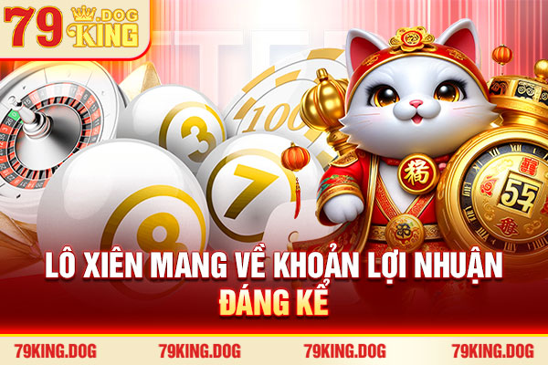 Lô xiên mang về khoản lợi nhuận đáng kể