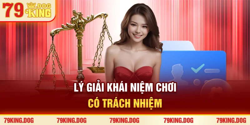 Lý giải khái niệm chơi có trách nhiệm